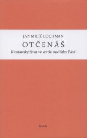 Otčenáš / Křesťanský život ve světle modlitby Páně