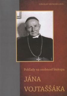 Pohľady na osobnosť biskupa Jána Vojtašáka