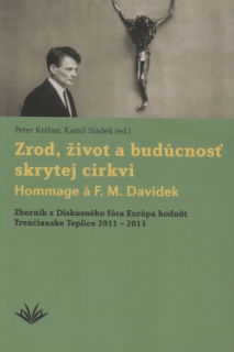 Zrod, život a budúcnosť skrytej cirkvi Hommage á F. M. Davídek