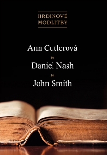 Hrdinové modlitby – Ann Cutlerová, Daniel Nash, John Smith