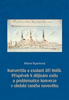 Konvertita a exulant Jiří Holík: Příspěvek k dějinám exilu a problematice konver