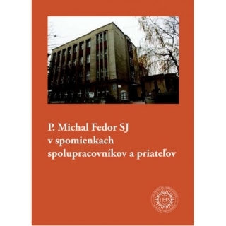 P. Michal Fedor SJ v spomienkach spolupracovníkov a priateľov