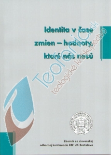 Identita v čase zmien - hodnoty, ktoré nás nesú