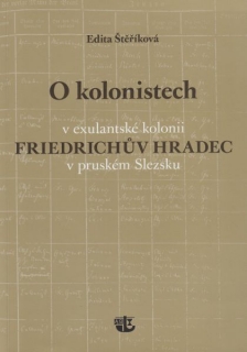 O kolonistech v exulantské kolonii Friedrichův Hradec v pruském Slezsku