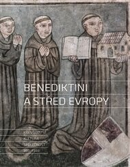 Benediktini a střed Evropy: Křesťanství, kultura, společnost 800-1300